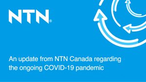 An update from NTN Canada regarding the ongoing COVID-19 pandemic